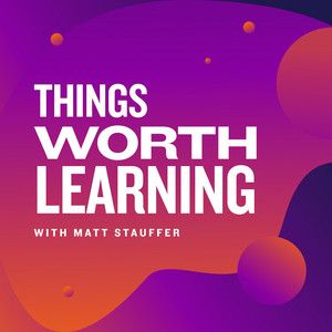 Things Worth Learning
